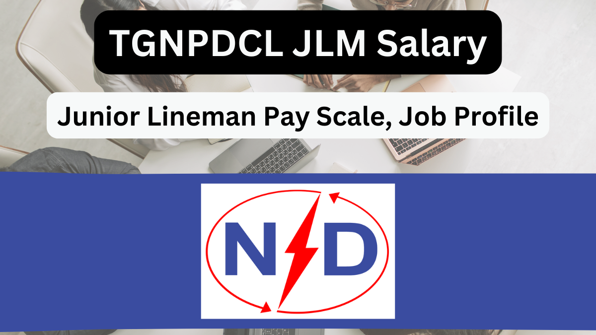 TSNPDCL Junior Lineman (JLM) Salary, Job Role, and Benefits