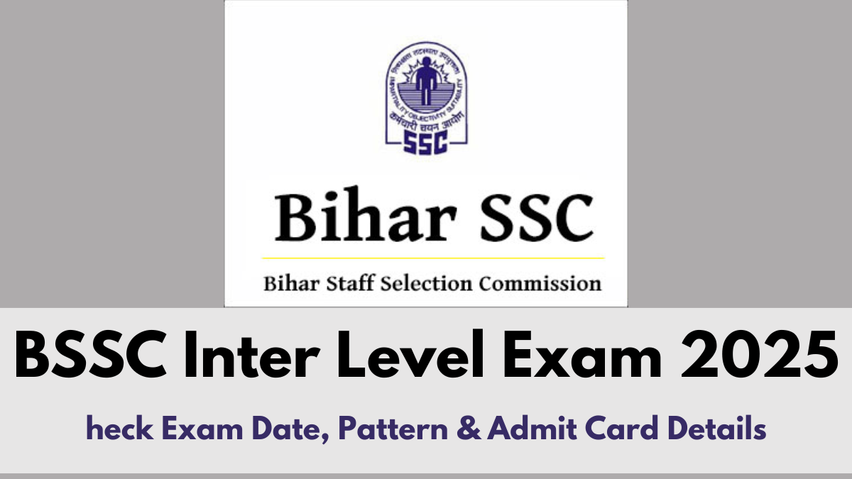 BSSC Inter Level Exam 2025: Check Exam Date, Pattern & Admit Card Details