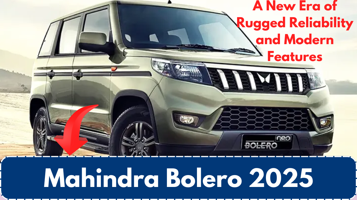 Mahindra Bolero 2025: A New Era of Rugged Reliability and Modern Features