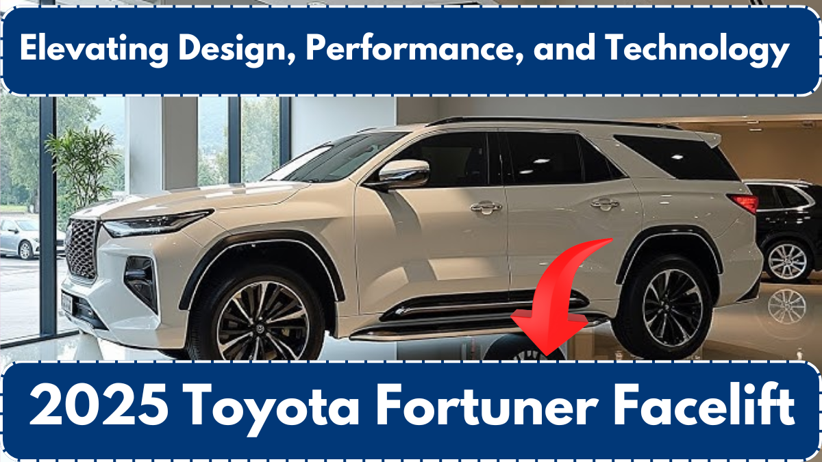 2025 Toyota Fortuner Facelift: Elevating Design, Performance, and Technology