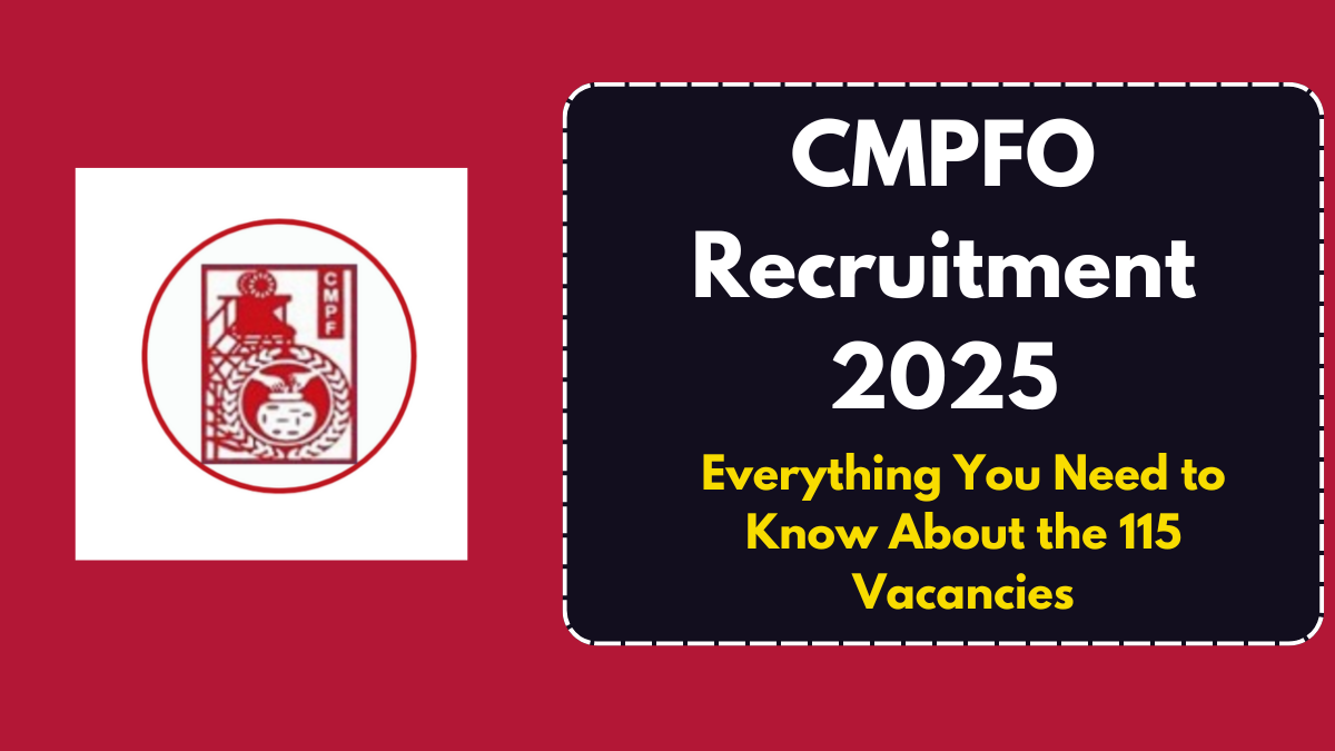 CMPFO Recruitment 2025: Everything You Need to Know About the 115 Vacancies