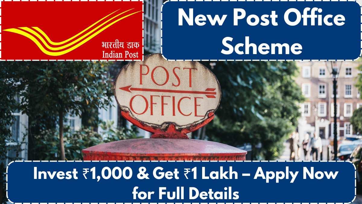 New Post Office Scheme: Invest ₹1,000 & Get ₹1 Lakh – Apply Now for Full Details