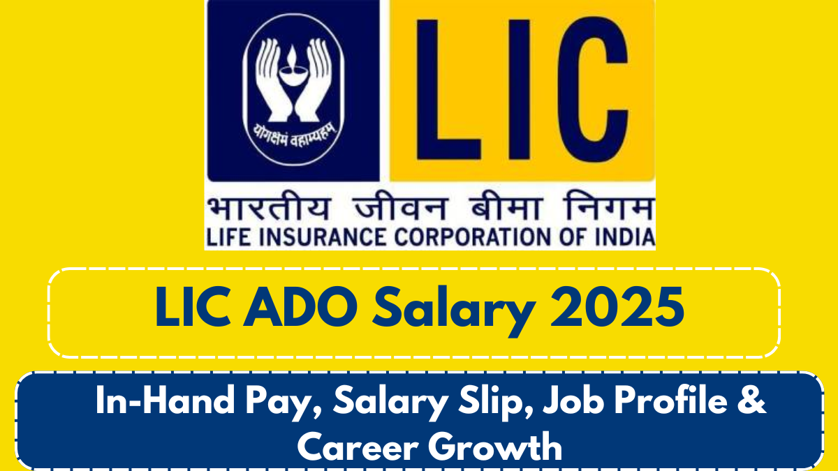 LIC ADO Salary 2025: In-Hand Pay, Salary Slip, Job Profile & Career Growth