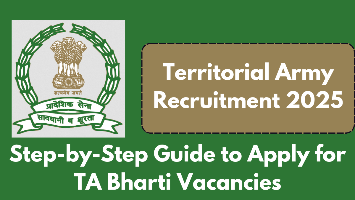 Territorial Army Recruitment 2025: Step-by-Step Guide to Apply for TA Bharti Vacancies