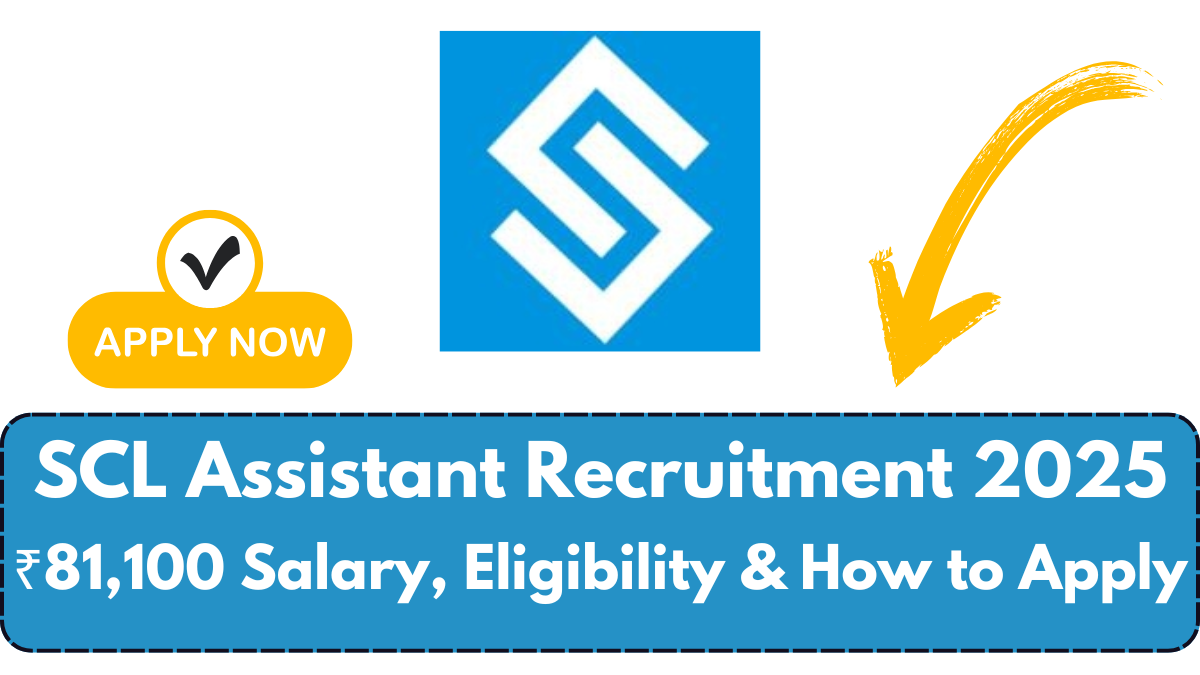 SCL Assistant Recruitment 2025: ₹81,100 Salary, Eligibility & How to Apply