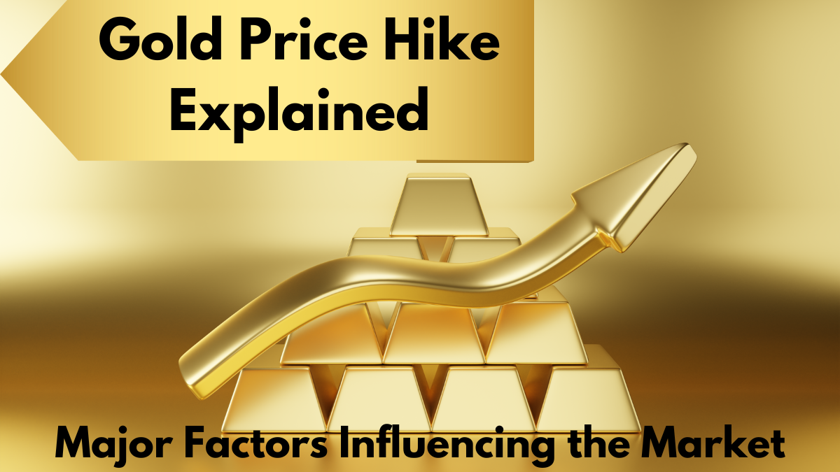 Gold Price Hike Explained: Major Factors Influencing the Market