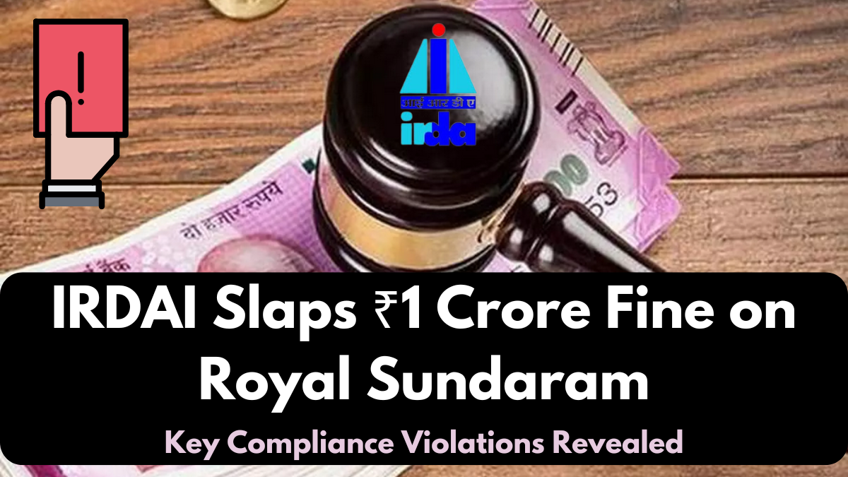 IRDAI Slaps ₹1 Crore Fine on Royal Sundaram – Key Compliance Violations Revealed