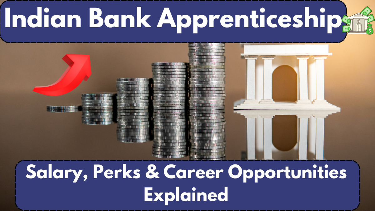 Indian Bank Apprenticeship: Salary, Perks & Career Opportunities Explained