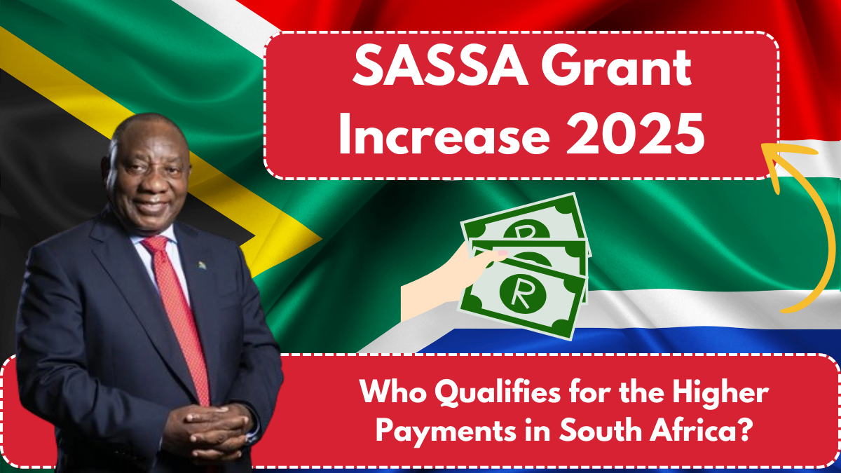 SASSA Grant Increase 2025: Who Qualifies for the Higher Payments in South Africa?