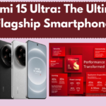 Xiaomi 15 Ultra: The Ultimate Flagship Smartphone