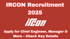 IRCON 2025 Recruitment: Apply for Chief Engineer, Manager & More – Check Key Details
