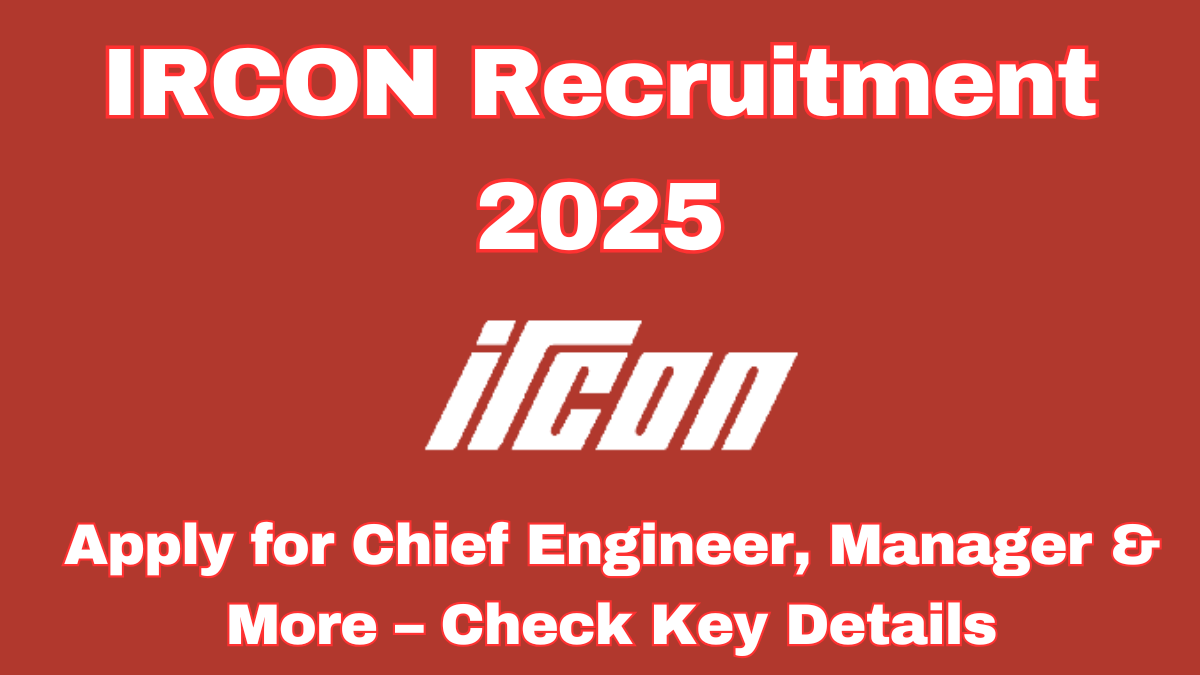 IRCON 2025 Recruitment: Apply for Chief Engineer, Manager & More – Check Key Details