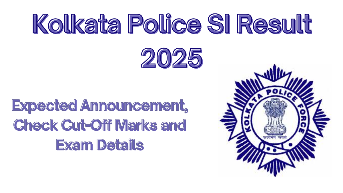 Kolkata Police Sub-Inspector Result 2025: Check Exam Results and Merit List