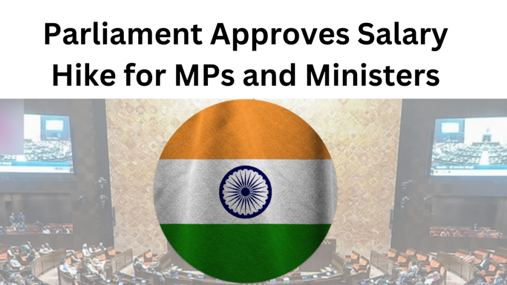Parliament Approves Salary Hike for MPs and Ministers: Key Details