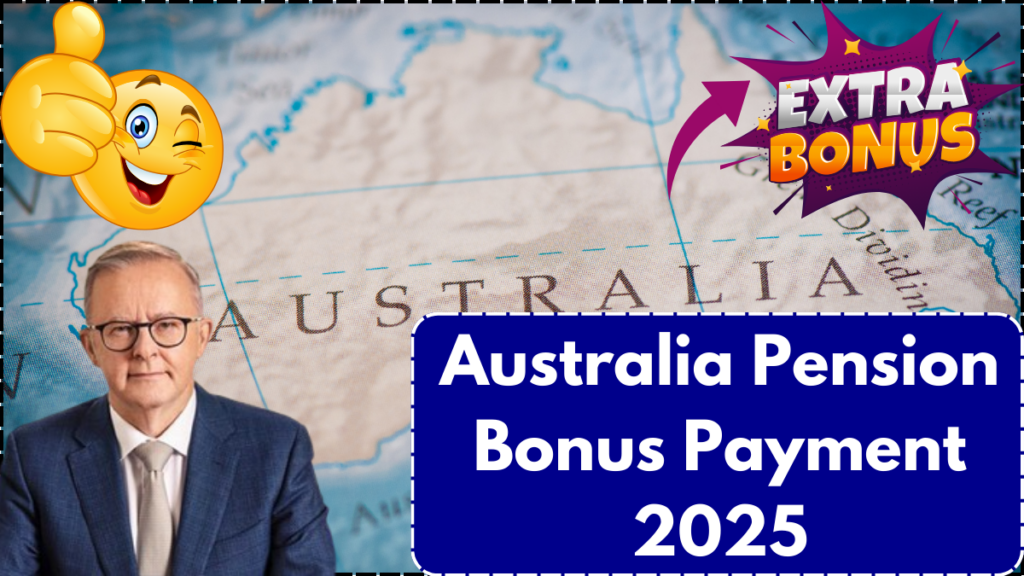 Australia Pension Bonus Payment 2025: Eligibility, Payment Dates, and Bonus Amounts