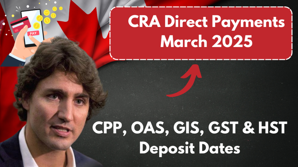 CRA Direct Payments March 2025: CPP, OAS, GIS, GST & HST Deposit Dates