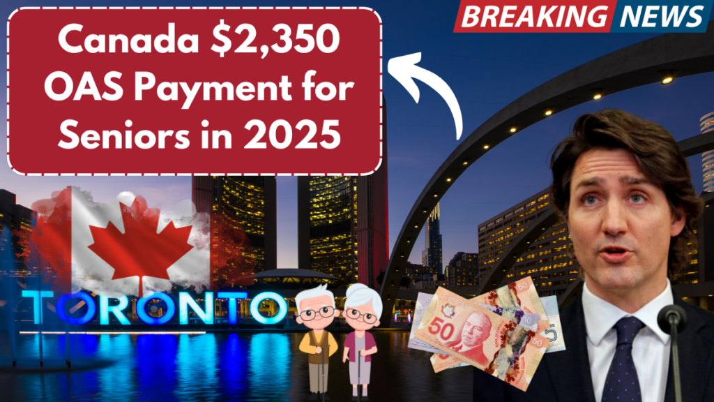 Canada $2,350 OAS Payment for Seniors in 2025 – Check Eligibility & Deposit Schedule