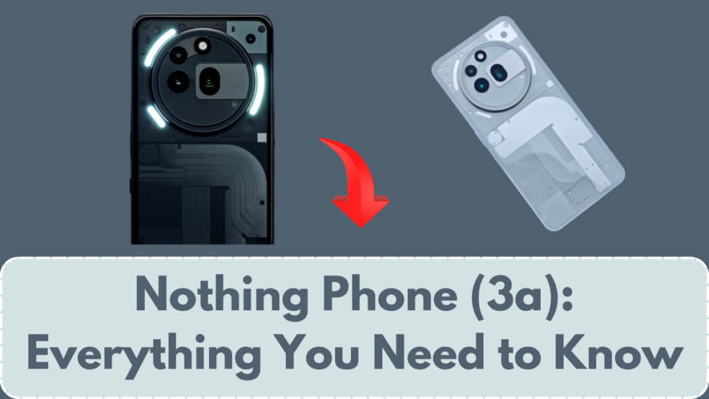 Nothing Phone (3a): Everything You Need to Know