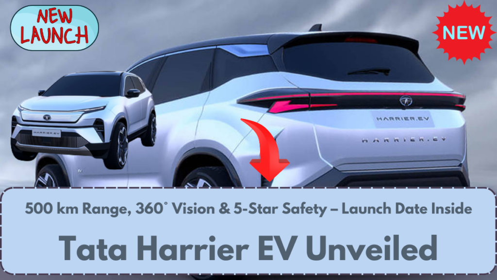 Tata Harrier EV Unveiled: 500 km Range, 360° Vision & 5-Star Safety – Launch Date Inside