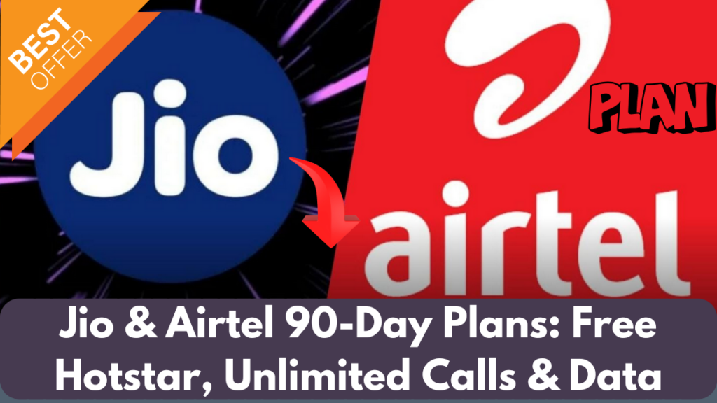 Jio & Airtel 90-Day Plans: Free Hotstar, Unlimited Calls & Data – Best Offers Compared