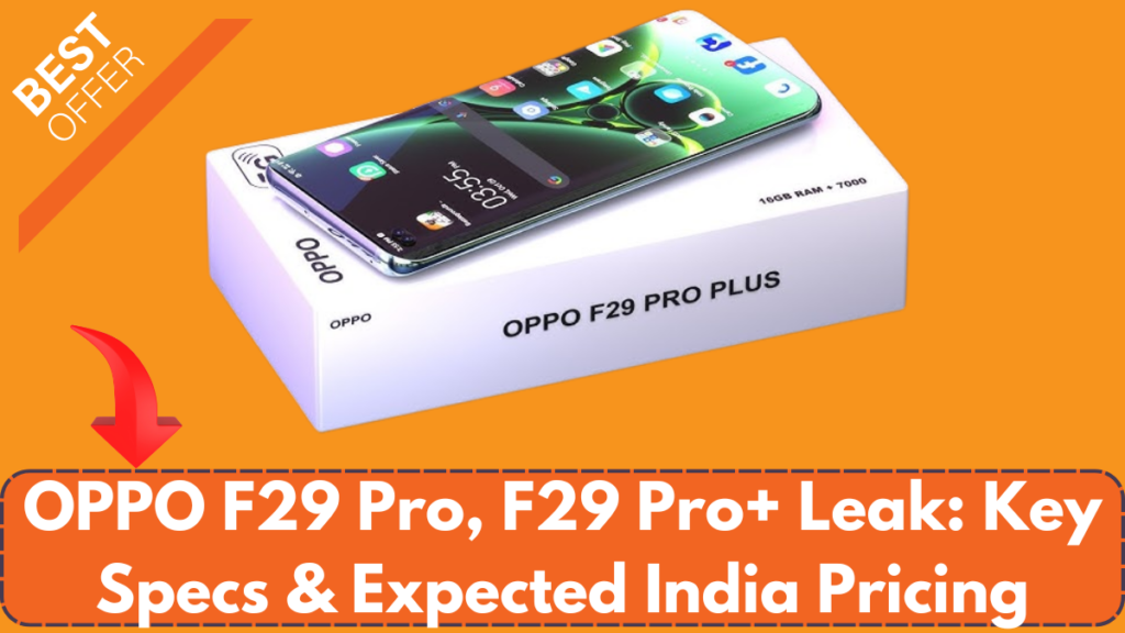 OPPO F29 Pro, F29 Pro+ Leak: Key Specs & Expected India Pricing