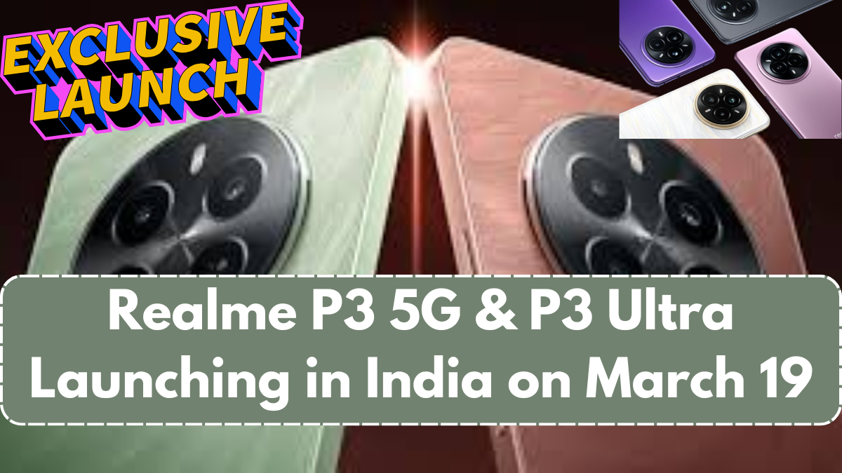 Realme P3 5G & P3 Ultra Launching in India on March 19 – Date Confirmed