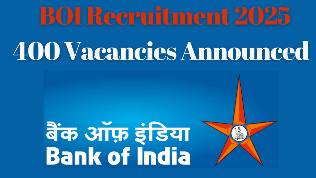 BOI Recruitment 2025: 400 Vacancies for Various Positions – Apply Now