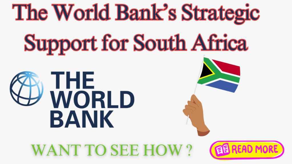 The World Bank’s Strategic Support: Transforming South Africa’s Energy, Education, Economy, and Environment