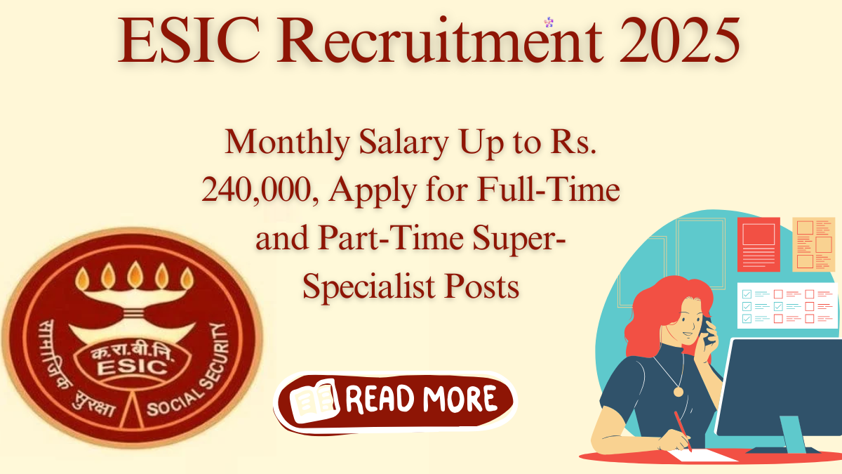 ESIC Recruitment 2025: Walk-In Interview for Super-Specialist Positions – Salary Up to Rs. 240,000