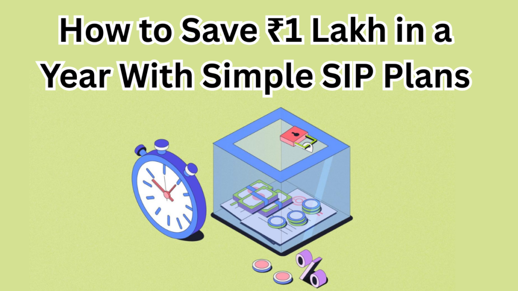How to Save ₹1 Lakh in a Year With Simple SIP Plans (India 2025 Guide)