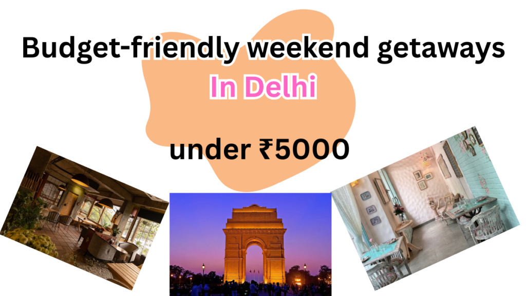 Budget-friendly weekend getaways near delhi under ₹5000 (2025)