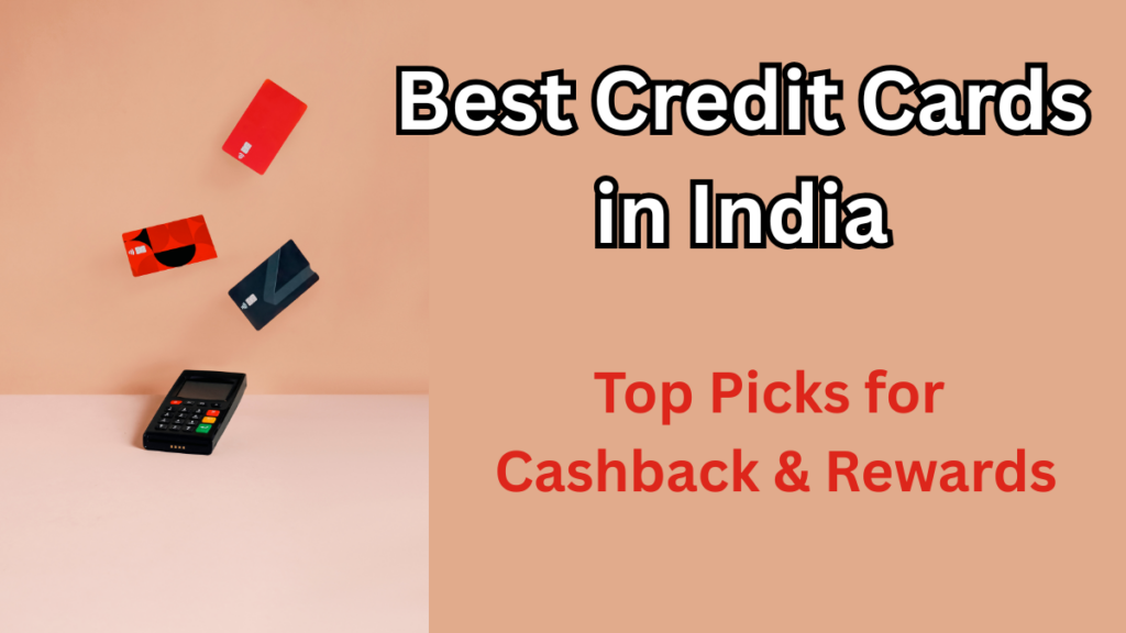 Best Credit Cards in India 2025 – Top Picks for Cashback & Rewards