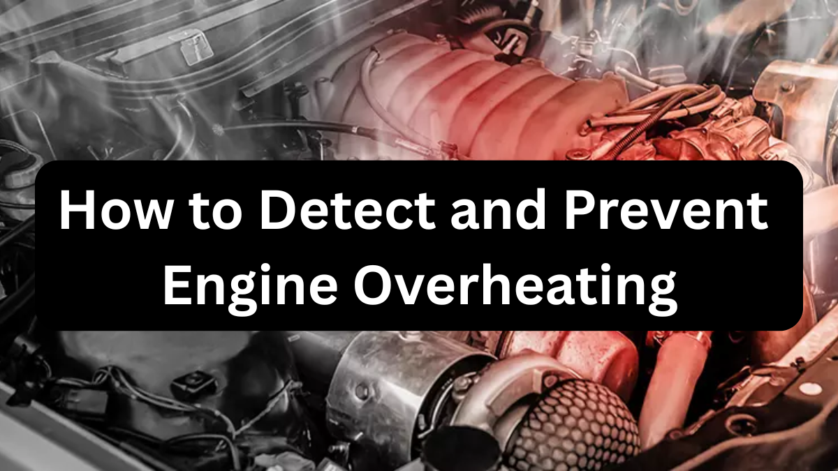 How to Detect and Prevent Engine Overheating in Your Car?
