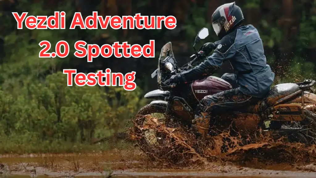 Yezdi Adventure 2.0 Spotted Testing – What to Expect in 2025 Model