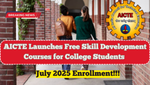 AICTE Launches Free Skill Development Courses for College Students – July 2025 Enrollment