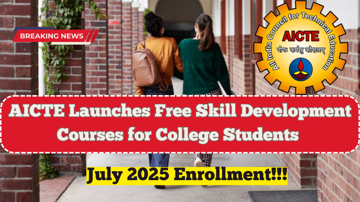 AICTE Launches Free Skill Development Courses for College Students – July 2025 Enrollment