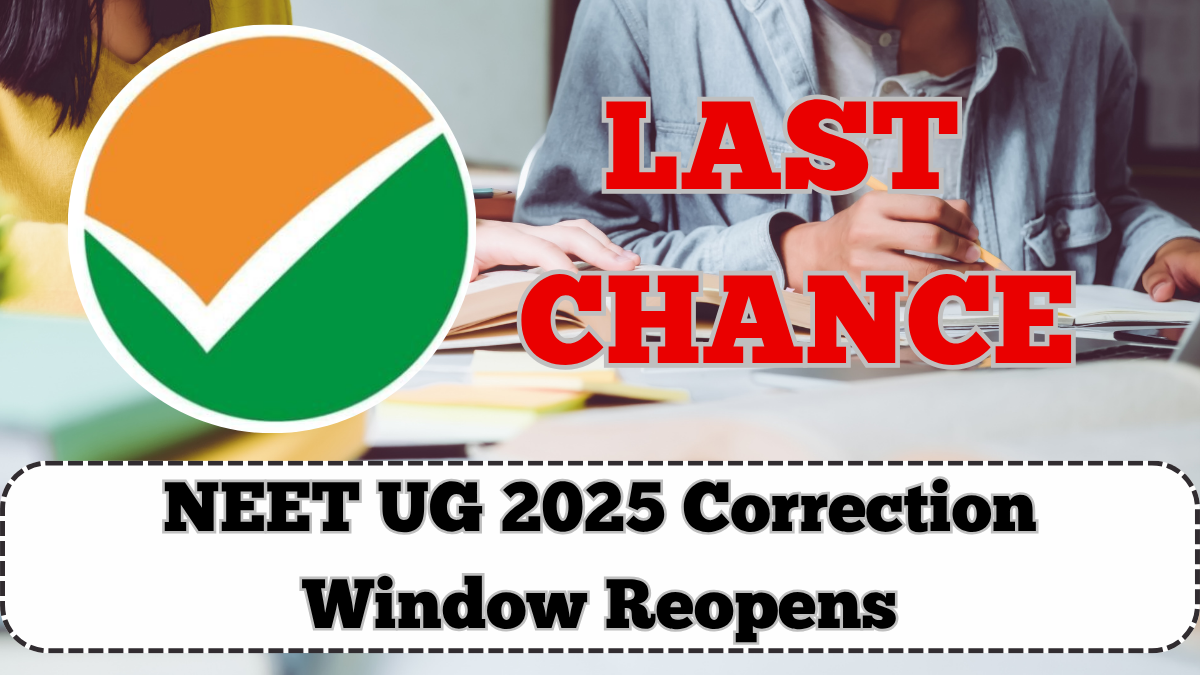 NEET UG 2025 Correction Window Reopens – Last Chance for Students