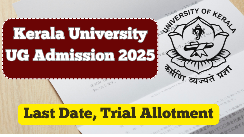 Kerala University UG Admission 2025 – Last Date, Trial Allotment & How to Apply