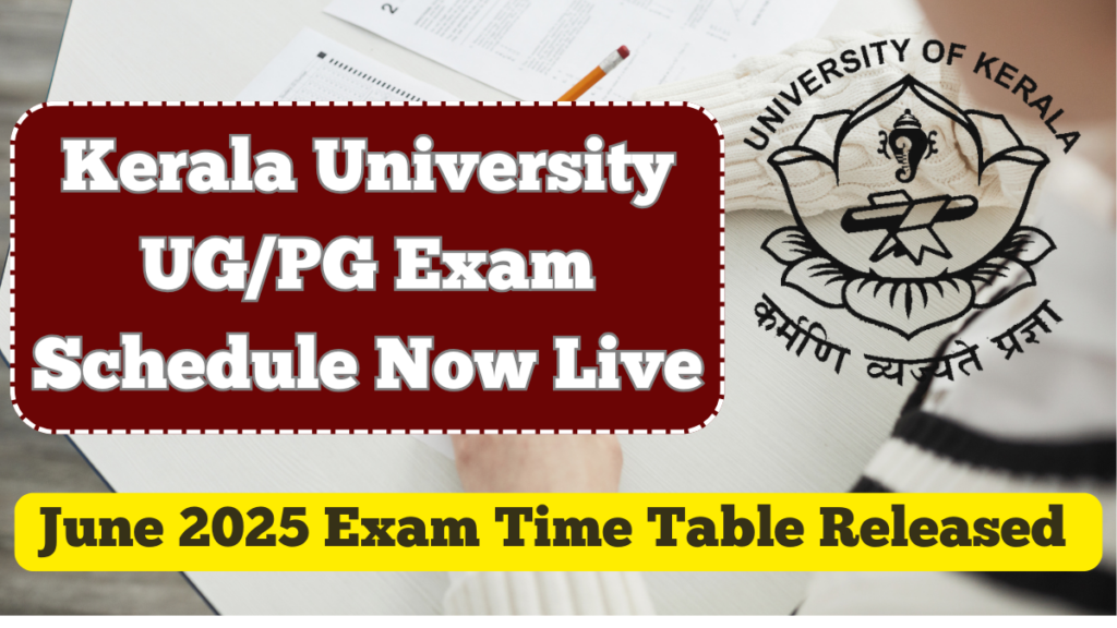 June 2025 Exam Time Table Released – Kerala University UG/PG Exam Schedule Now Live