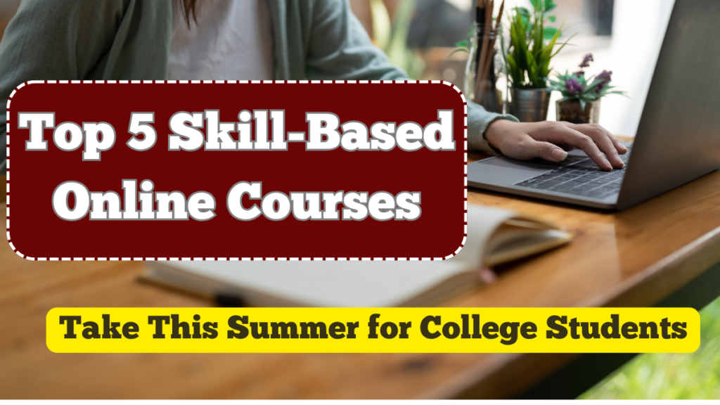 Top 5 Skill-Based Online Courses to Take This Summer for College Students