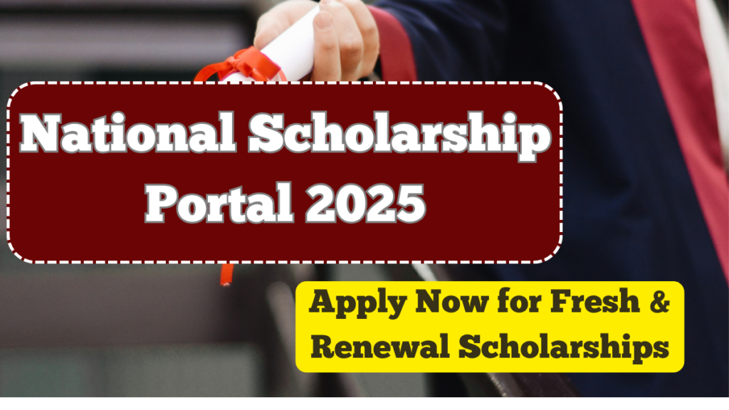 National Scholarship Portal 2025 – Apply Now for Fresh & Renewal Scholarships