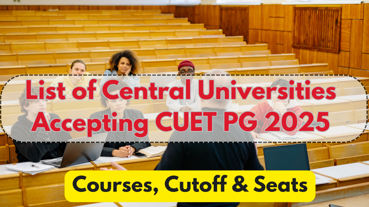 List of Central Universities Accepting CUET PG 2025 – Courses, Cutoff & Seats