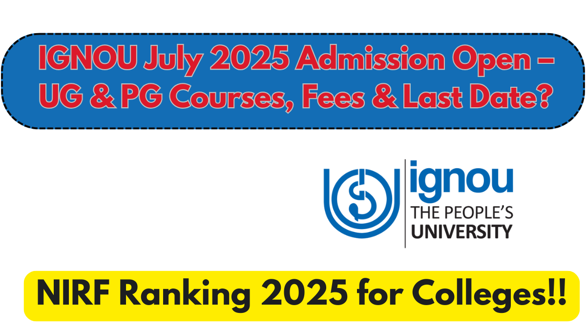 IGNOU July 2025 Admission Open – UG & PG Courses, Fees & Last Date