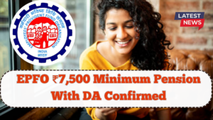 EPFO ₹7,500 Minimum Pension With DA Confirmed – July 2025 Update