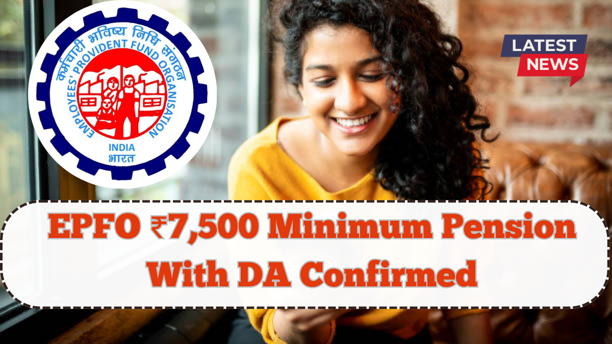 EPFO ₹7,500 Minimum Pension With DA Confirmed – July 2025 Update