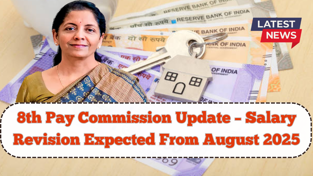 8th Pay Commission Update – Salary Revision Expected From August 2025