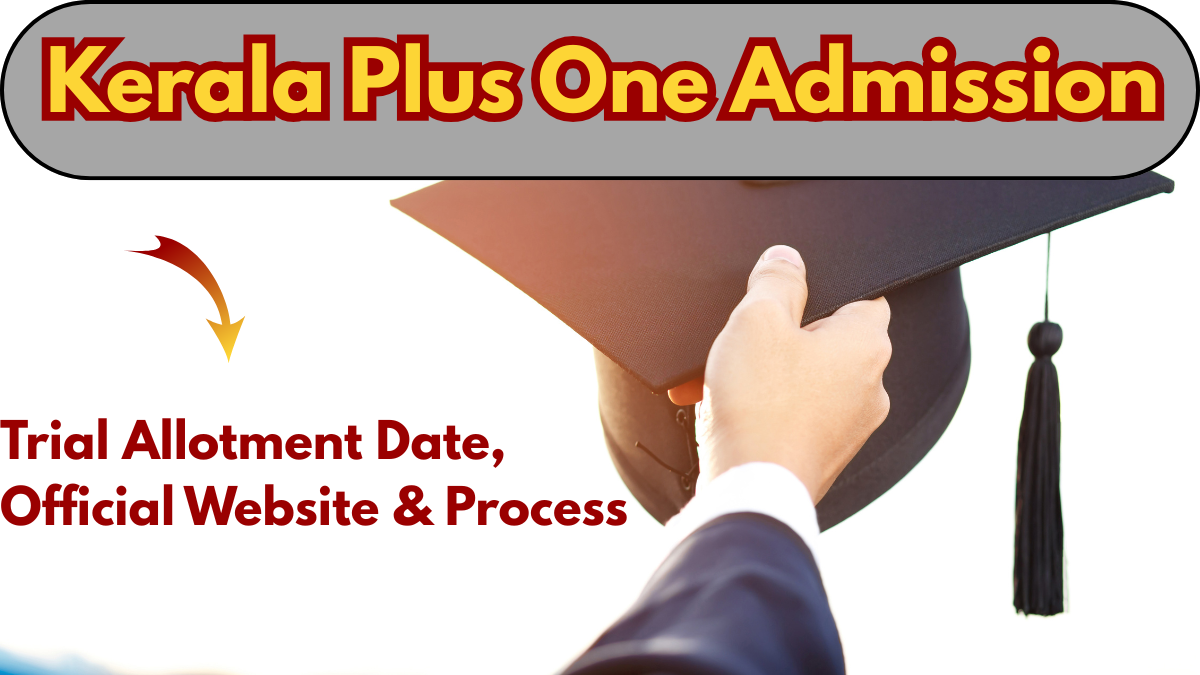 Kerala Plus One Admission 2025 – Trial Allotment Date, Official Website & Process