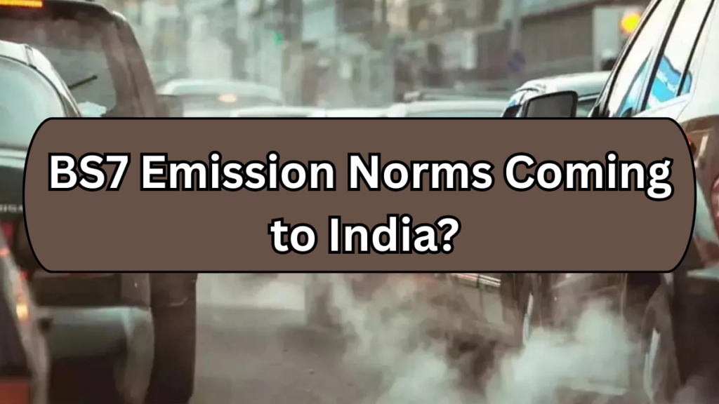 BS7 Emission Norms Coming to India? What Car Buyers Need to Know in 2025