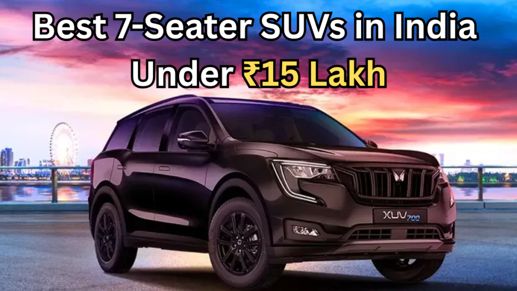 Best 7-Seater SUVs in India Under ₹15 Lakh – 2025 Family Car Guide