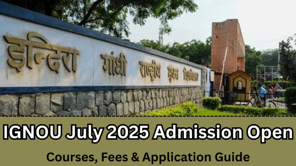 IGNOU July 2025 Admission Open – Courses, Fees & Application Guide